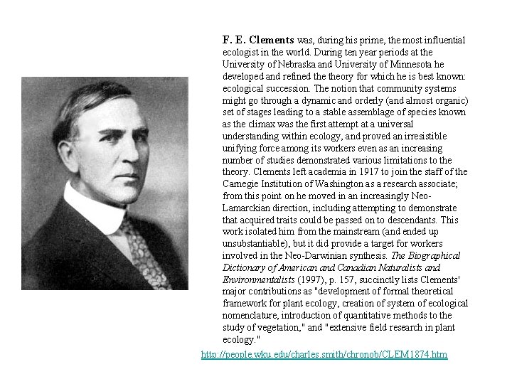 F. E. Clements was, during his prime, the most influential ecologist in the world.