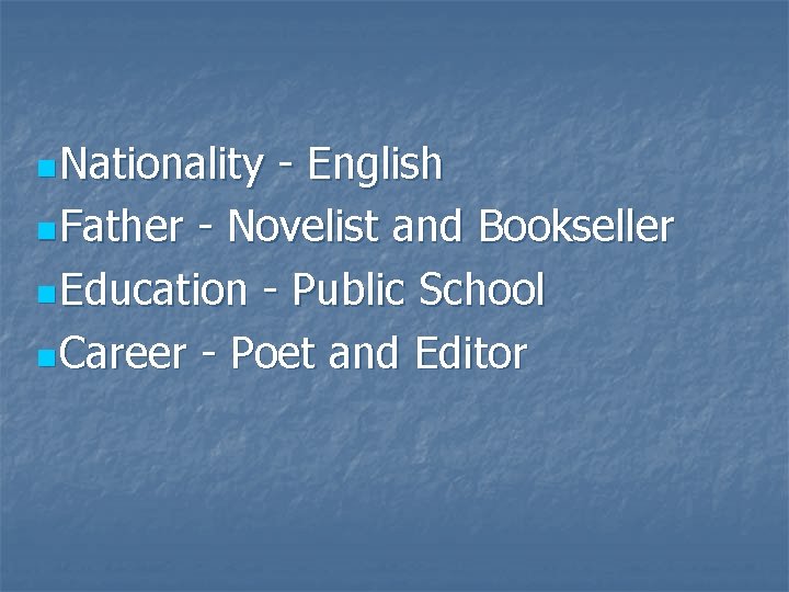 n Nationality - English n Father - Novelist and Bookseller n Education - Public