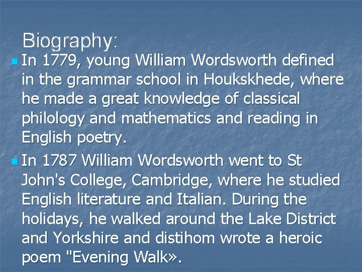 Biography: n In 1779, young William Wordsworth defined in the grammar school in Houkskhede,