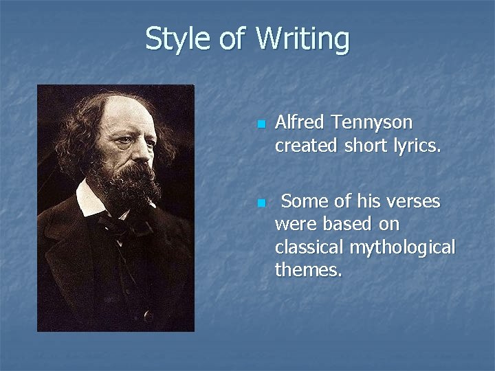 Style of Writing n n Alfred Tennyson created short lyrics. Some of his verses