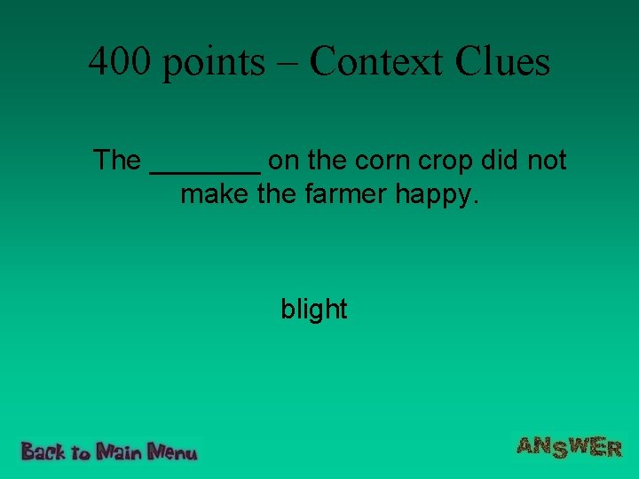 400 points – Context Clues The _______ on the corn crop did not make 400 points – Context Clues The _______ on the corn crop did not make