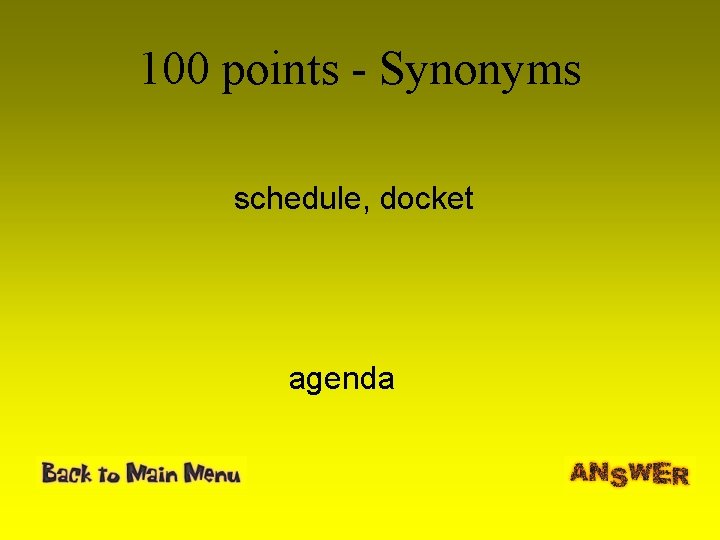 100 points - Synonyms schedule, docket agenda 