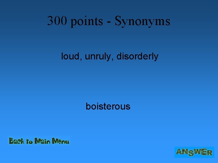 300 points - Synonyms loud, unruly, disorderly boisterous 300 points - Synonyms loud, unruly, disorderly boisterous