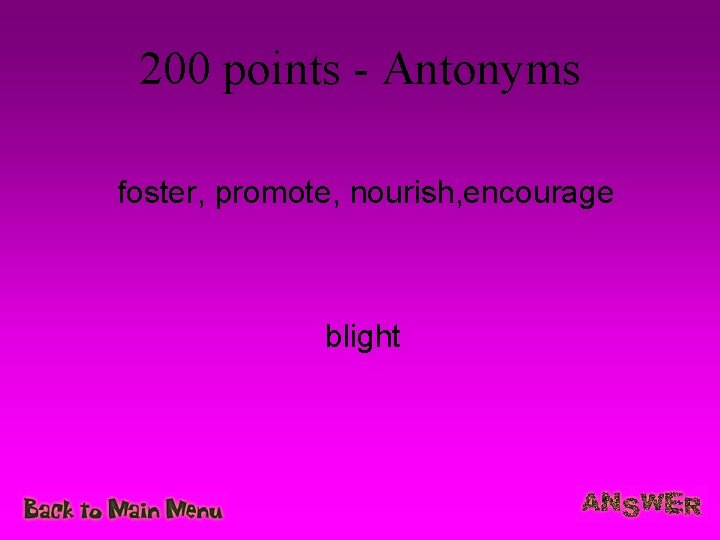 200 points - Antonyms foster, promote, nourish, encourage blight 
