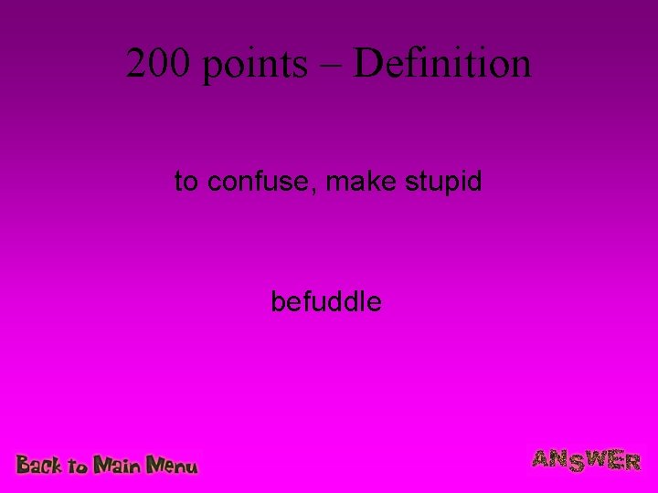 200 points – Definition to confuse, make stupid befuddle 