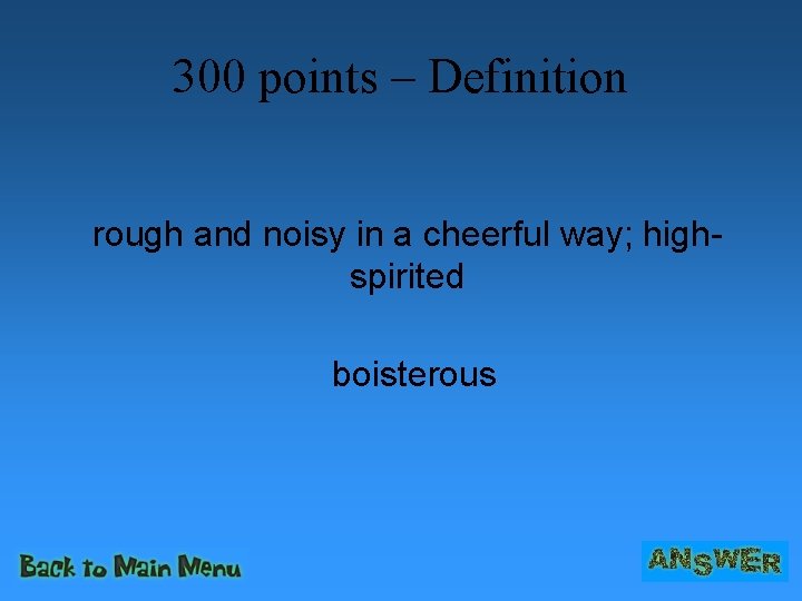 300 points – Definition rough and noisy in a cheerful way; highspirited boisterous 