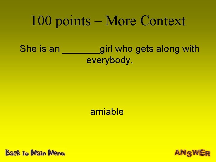 100 points – More Context She is an _______girl who gets along with everybody.