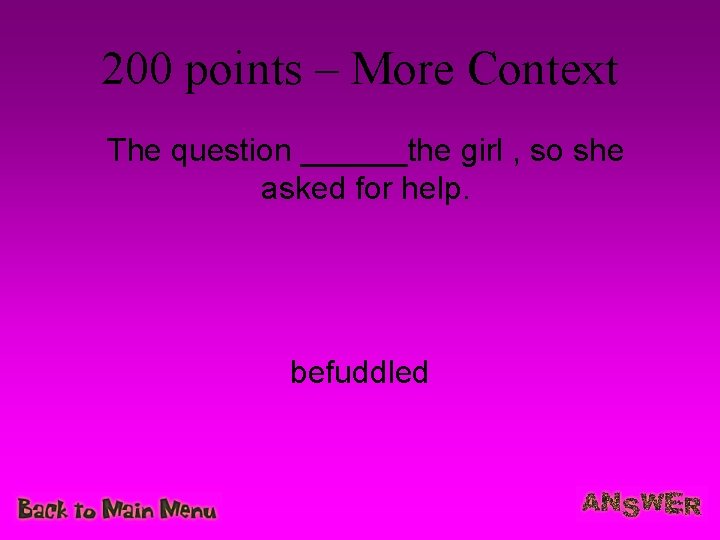 200 points – More Context The question ______the girl , so she asked for