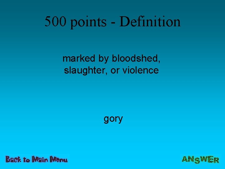 500 points - Definition marked by bloodshed, slaughter, or violence gory 