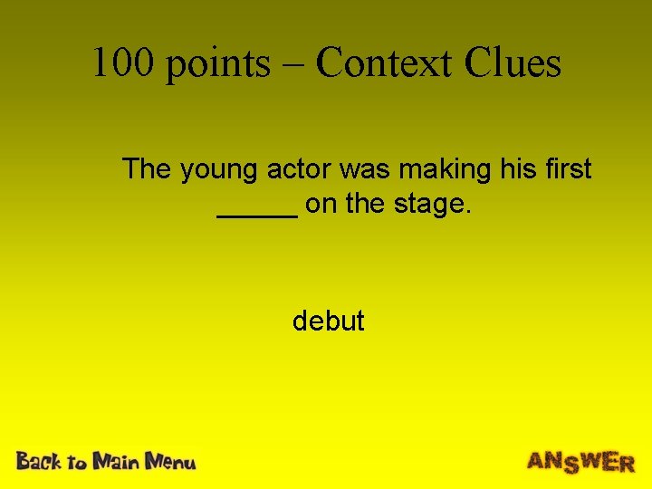 100 points – Context Clues The young actor was making his first _____ on 100 points – Context Clues The young actor was making his first _____ on