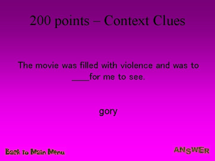 200 points – Context Clues The movie was filled with violence and was to