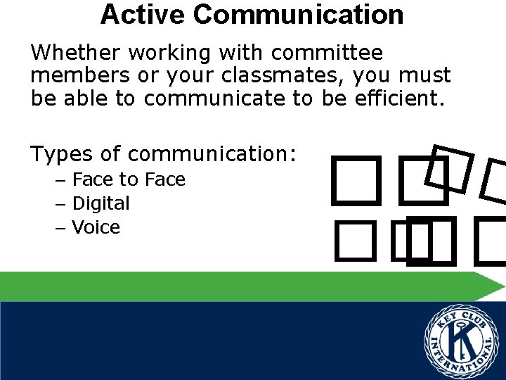 Active Communication Whether working with committee members or your classmates, you must be able