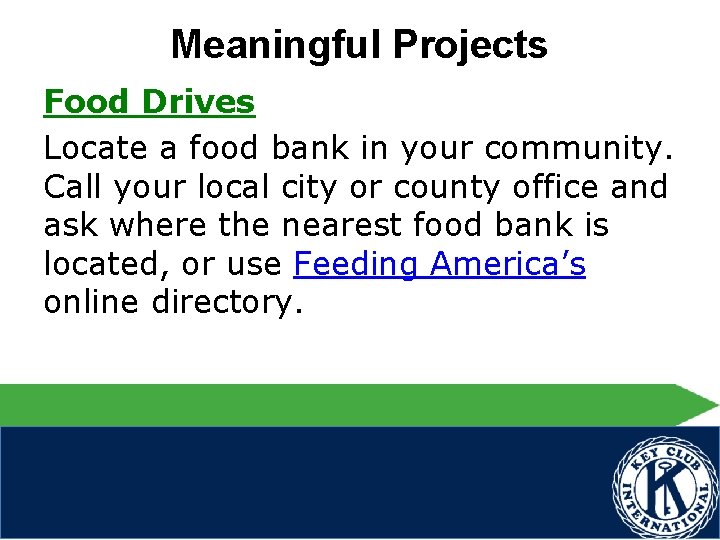 Meaningful Projects Food Drives Locate a food bank in your community. Call your local