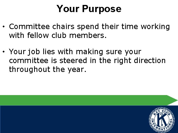 Your Purpose • Committee chairs spend their time working with fellow club members. •