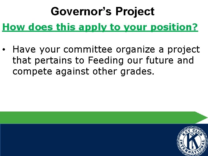Governor’s Project How does this apply to your position? • Have your committee organize
