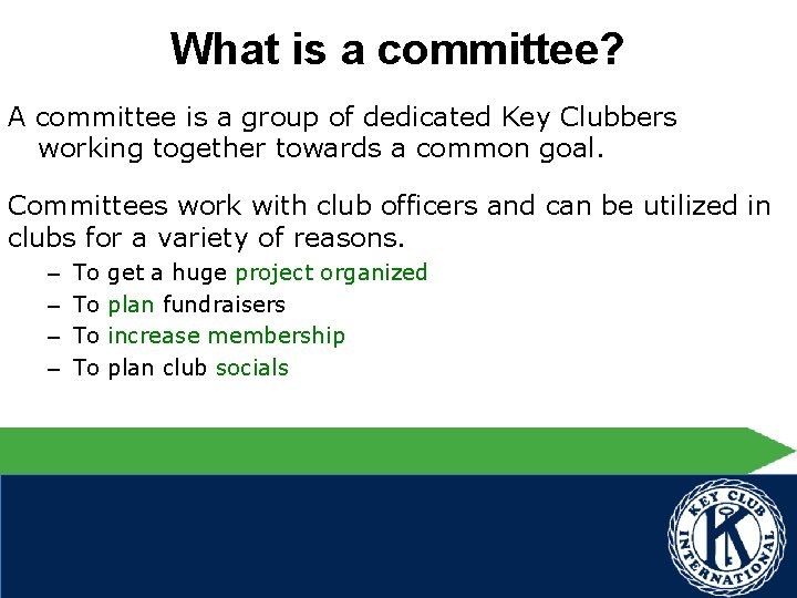 What is a committee? A committee is a group of dedicated Key Clubbers working