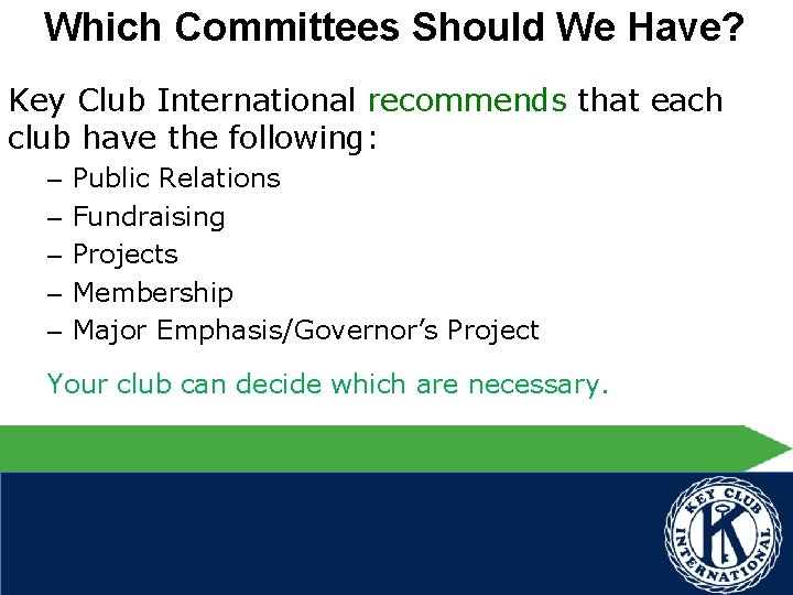 Which Committees Should We Have? Key Club International recommends that each club have the