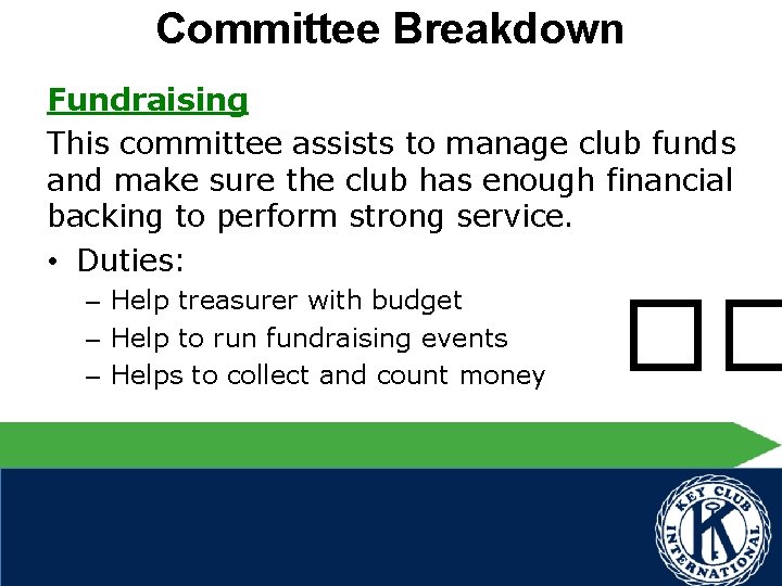 Committee Breakdown Fundraising This committee assists to manage club funds and make sure the