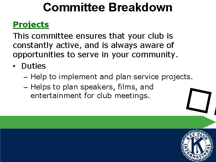 Committee Breakdown Projects This committee ensures that your club is constantly active, and is