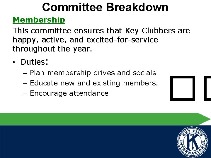 Committee Breakdown Membership This committee ensures that Key Clubbers are happy, active, and excited-for-service