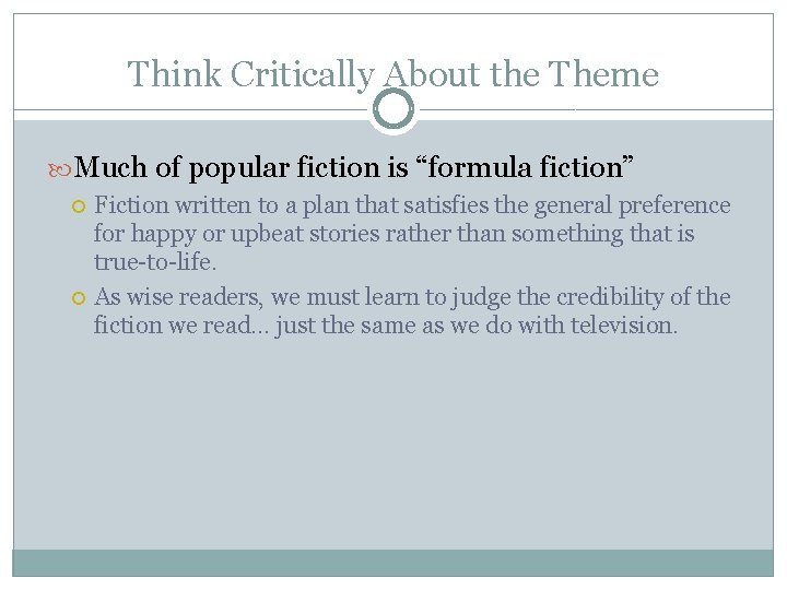 Think Critically About the Theme Much of popular fiction is “formula fiction” Fiction written