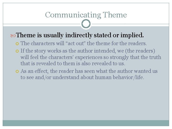 Communicating Theme is usually indirectly stated or implied. The characters will “act out” theme