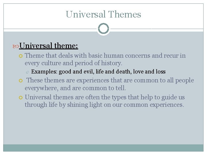 Universal Themes Universal theme: Theme that deals with basic human concerns and recur in