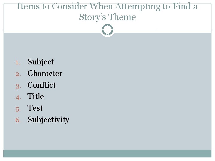 Items to Consider When Attempting to Find a Story’s Theme 1. 2. 3. 4.