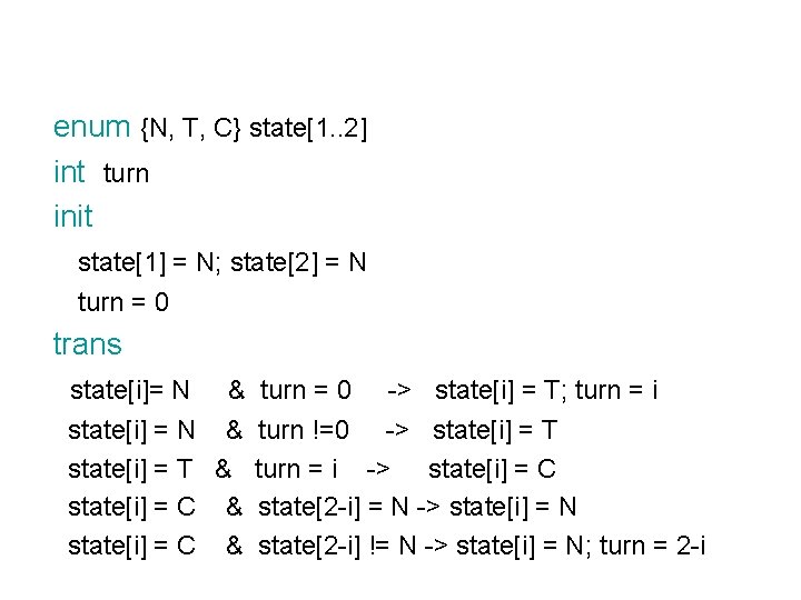 enum {N, T, C} state[1. . 2] int turn init state[1] = N; state[2]