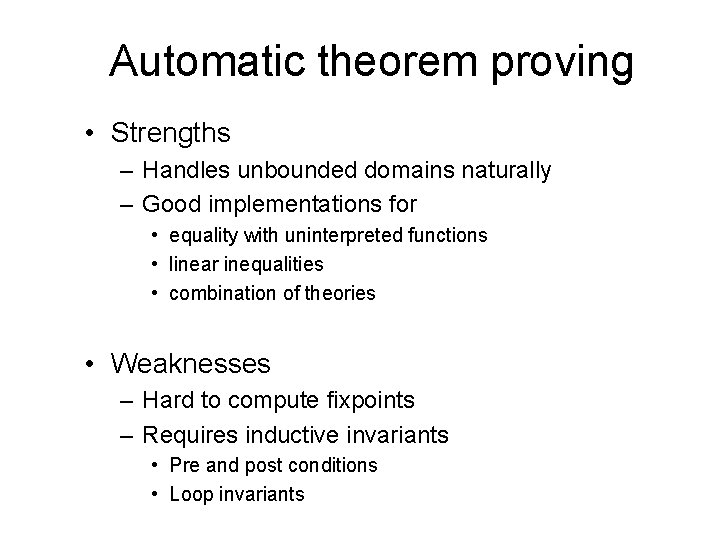 Automatic theorem proving • Strengths – Handles unbounded domains naturally – Good implementations for