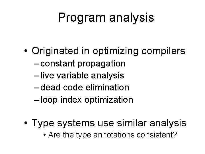 Program analysis • Originated in optimizing compilers – constant propagation – live variable analysis