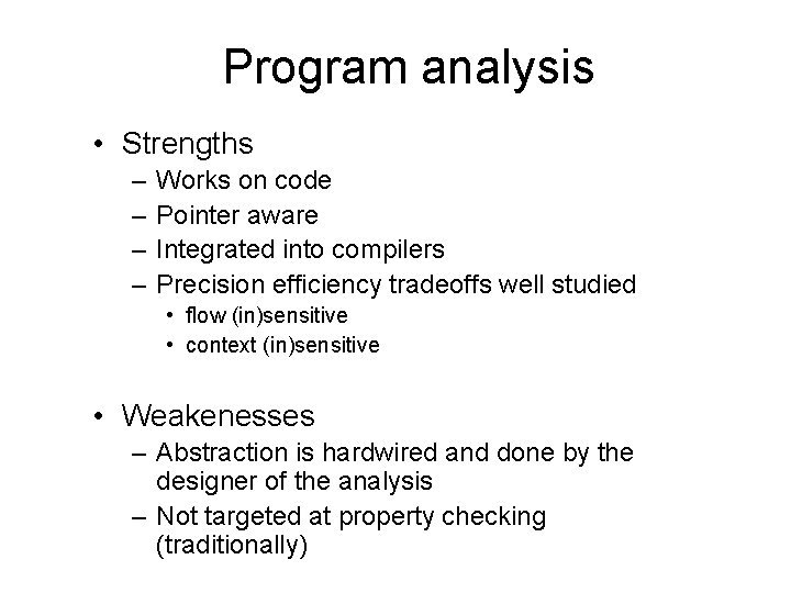 Program analysis • Strengths – – Works on code Pointer aware Integrated into compilers