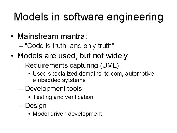 Models in software engineering • Mainstream mantra: – “Code is truth, and only truth”