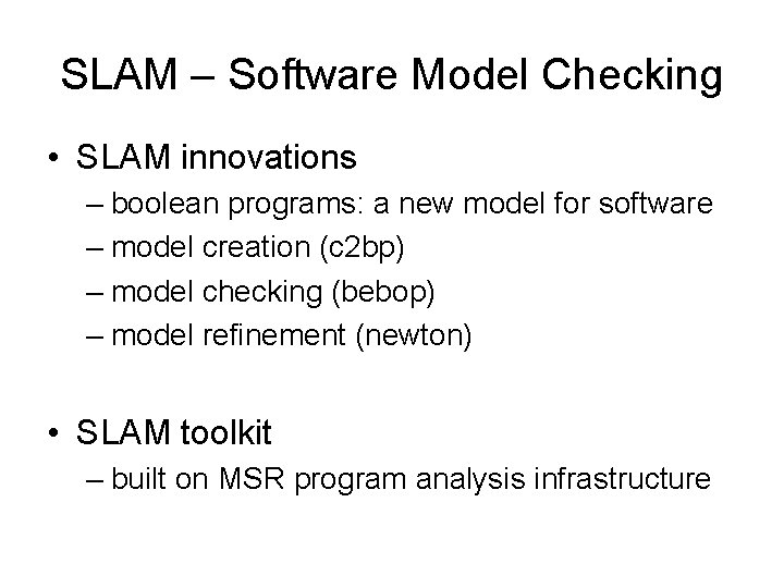 SLAM – Software Model Checking • SLAM innovations – boolean programs: a new model