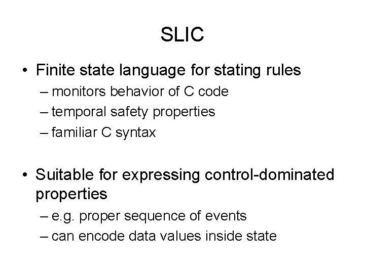 SLIC • Finite state language for stating rules – monitors behavior of C code