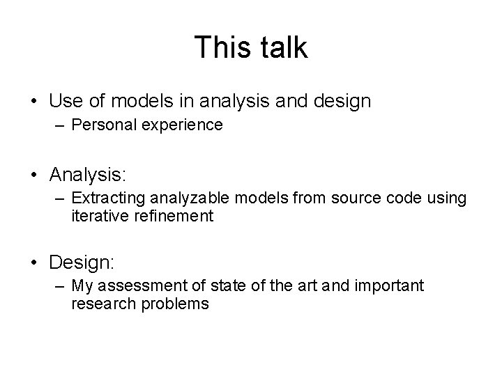 This talk • Use of models in analysis and design – Personal experience •