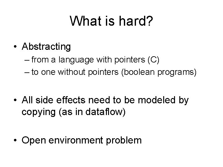What is hard? • Abstracting – from a language with pointers (C) – to