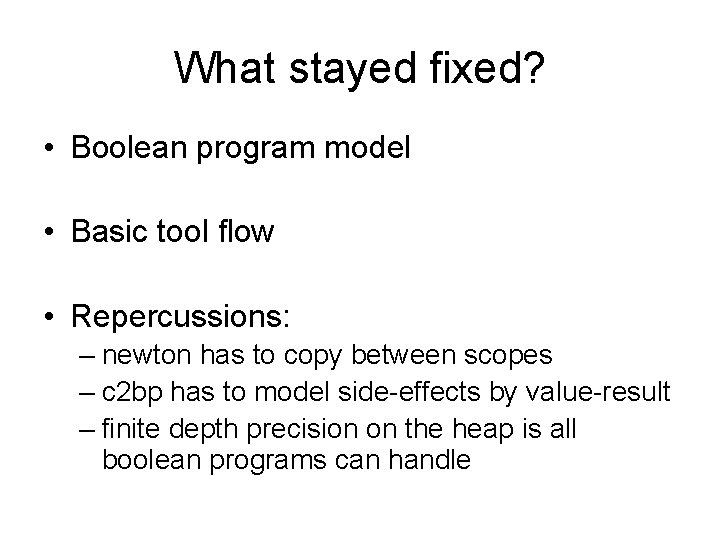 What stayed fixed? • Boolean program model • Basic tool flow • Repercussions: –