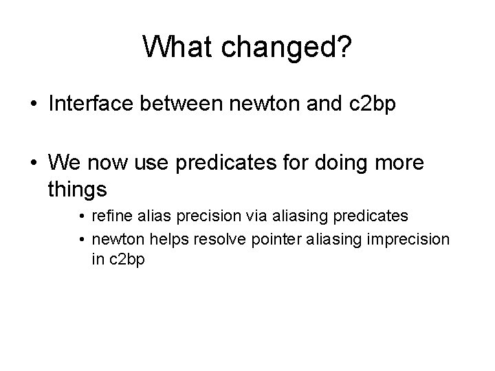 What changed? • Interface between newton and c 2 bp • We now use