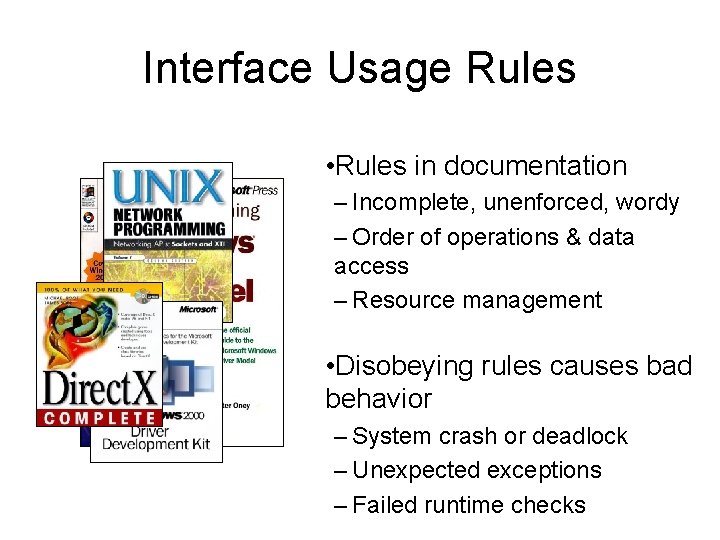 Interface Usage Rules • Rules in documentation – Incomplete, unenforced, wordy – Order of