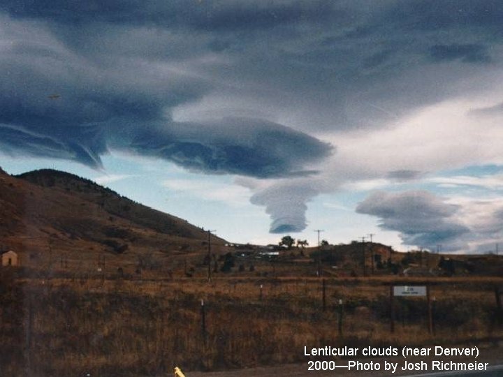 Lenticular clouds (near Denver) 2000—Photo by Josh Richmeier Lenticular clouds (near Denver) 2000—Photo by Josh Richmeier