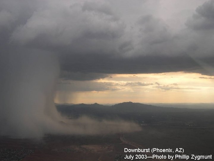 Downburst (Phoenix, AZ) July 2003—Photo by Phillip Zygmunt Downburst (Phoenix, AZ) July 2003—Photo by Phillip Zygmunt