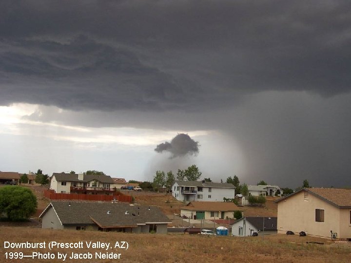 Downburst (Prescott Valley, AZ) 1999—Photo by Jacob Neider Downburst (Prescott Valley, AZ) 1999—Photo by Jacob Neider