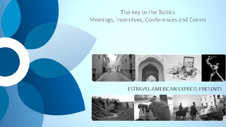 The key to the Baltics Meetings, Incentives, Conferences and Events ESTRAVEL AMERICAN EXPRESS PRESENTS