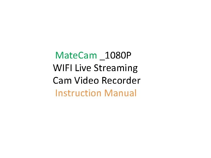  Mate. Cam _1080 P WIFI Live Streaming Cam Video Recorder Instruction Manual 