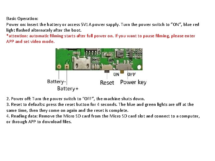 Basic Operation: Power on: insert the battery or access 5 V 1 A power