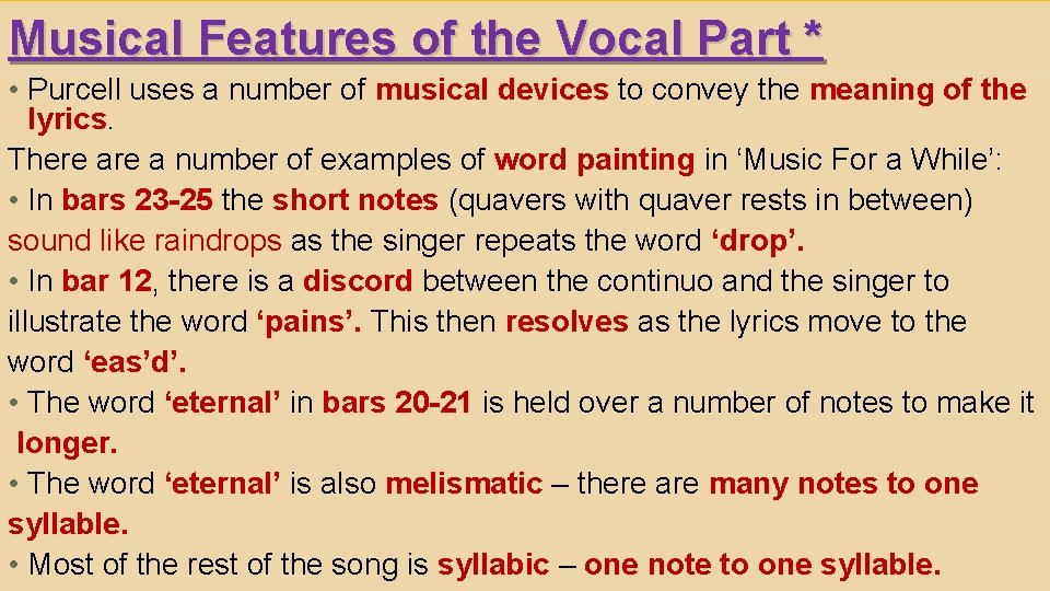 Musical Features of the Vocal Part * • Purcell uses a number of musical