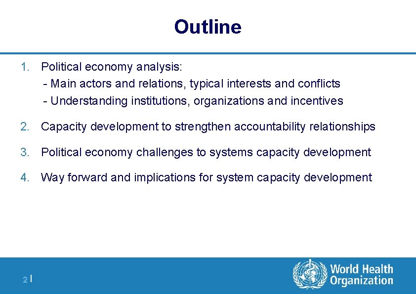 Outline 1. Political economy analysis: - Main actors and relations, typical interests and conflicts