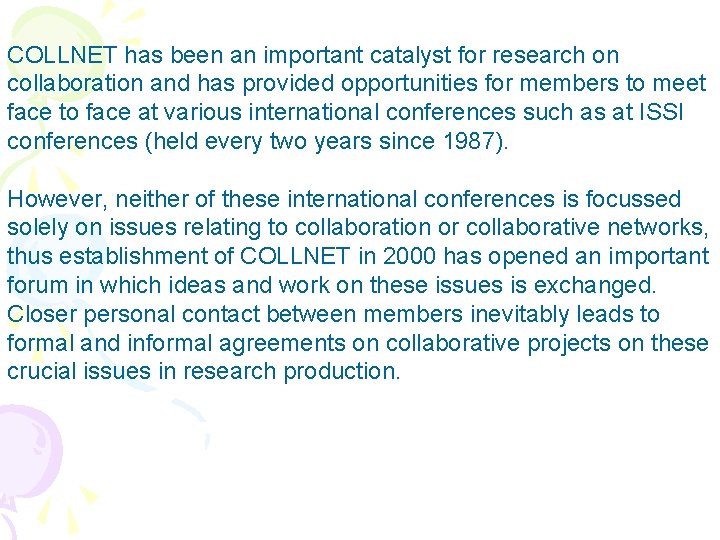 COLLNET has been an important catalyst for research on collaboration and has provided opportunities