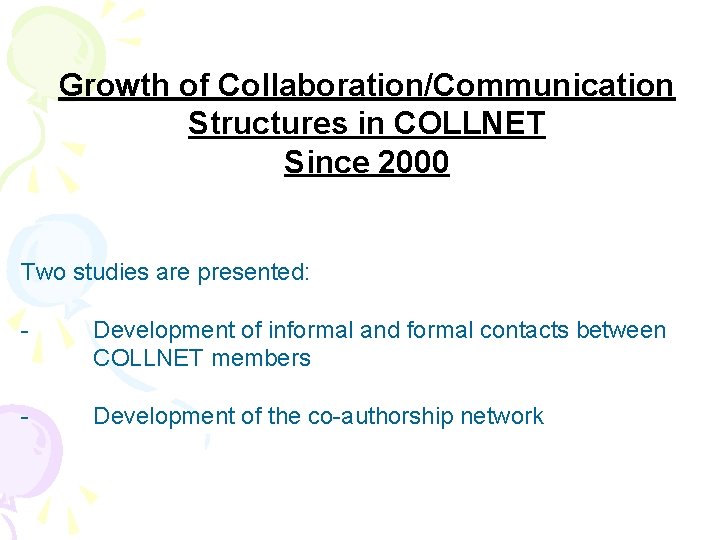 Growth of Collaboration/Communication Structures in COLLNET Since 2000 Two studies are presented: - Development